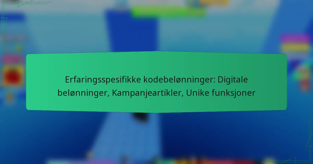 Erfaringsspesifikke kodebelønninger: Digitale belønninger, Kampanjeartikler, Unike funksjoner