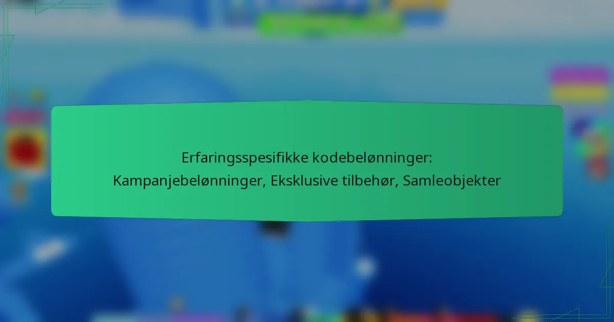 Erfaringsspesifikke kodebelønninger: Kampanjebelønninger, Eksklusive tilbehør, Samleobjekter