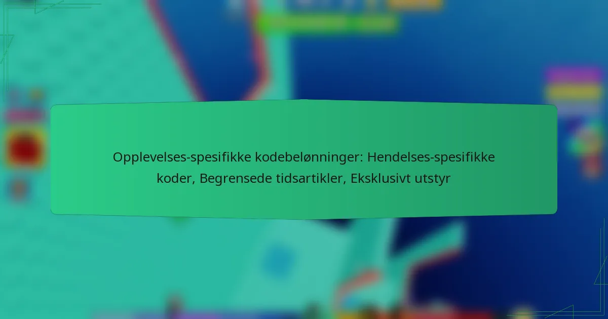 Opplevelses-spesifikke kodebelønninger: Hendelses-spesifikke koder, Begrensede tidsartikler, Eksklusivt utstyr