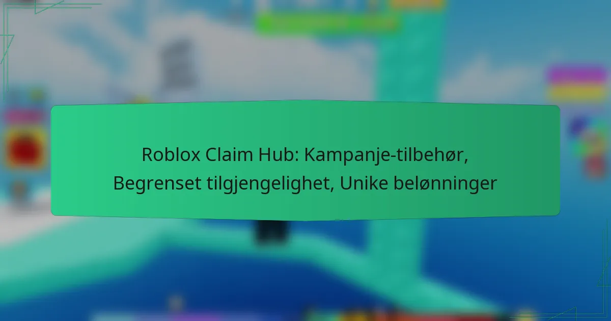 Roblox Claim Hub: Kampanje-tilbehør, Begrenset tilgjengelighet, Unike belønninger