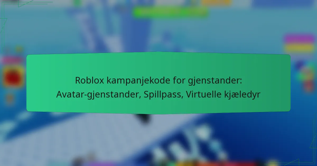 Roblox kampanjekode for gjenstander: Avatar-gjenstander, Spillpass, Virtuelle kjæledyr
