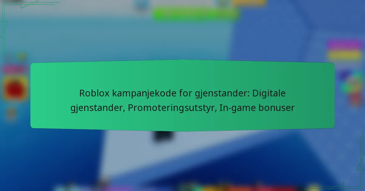 Roblox kampanjekode for gjenstander: Digitale gjenstander, Promoteringsutstyr, In-game bonuser