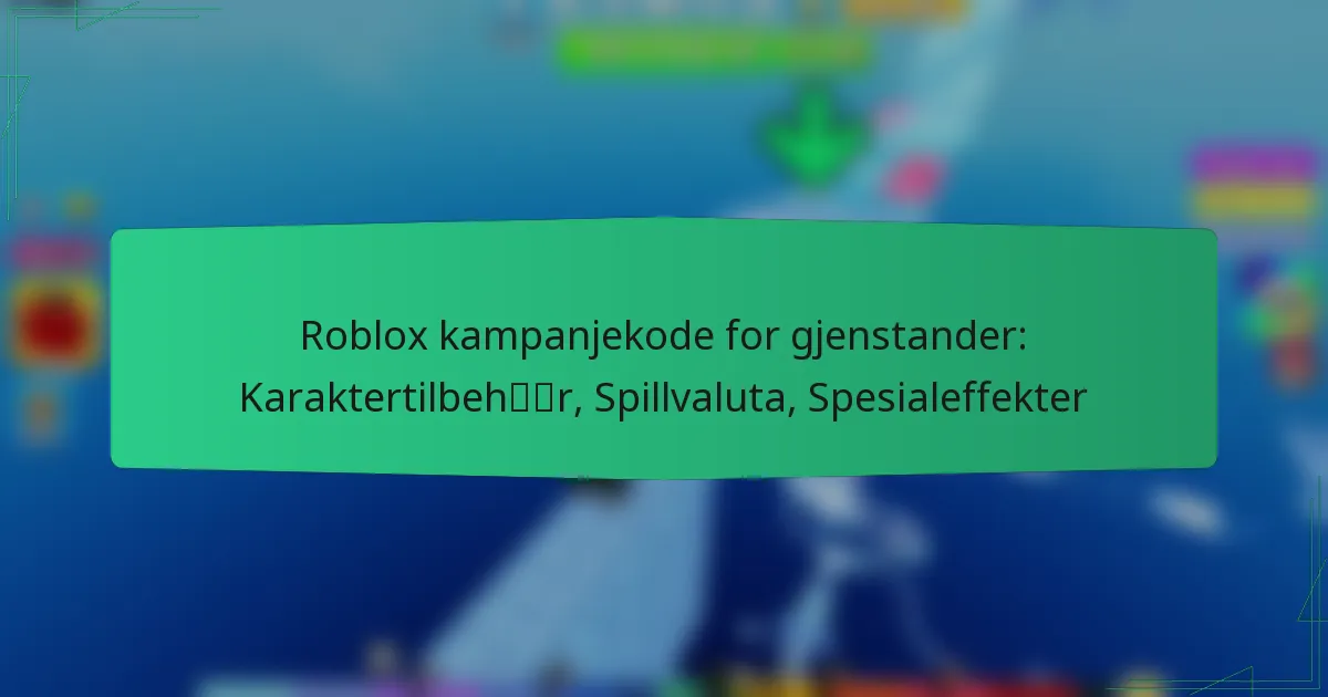 Roblox kampanjekode for gjenstander: Karaktertilbehør, Spillvaluta, Spesialeffekter