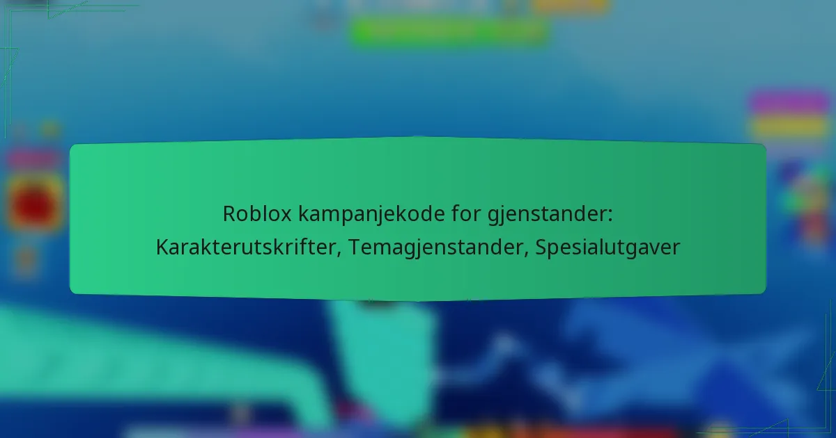 Roblox kampanjekode for gjenstander: Karakterutskrifter, Temagjenstander, Spesialutgaver