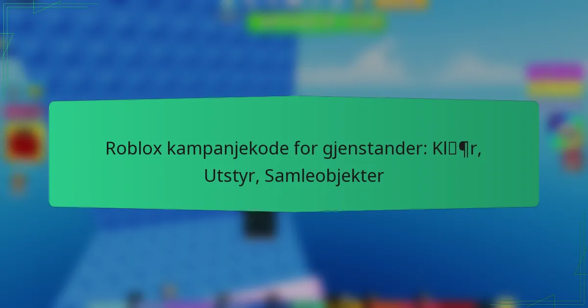 Roblox kampanjekode for gjenstander: Klær, Utstyr, Samleobjekter