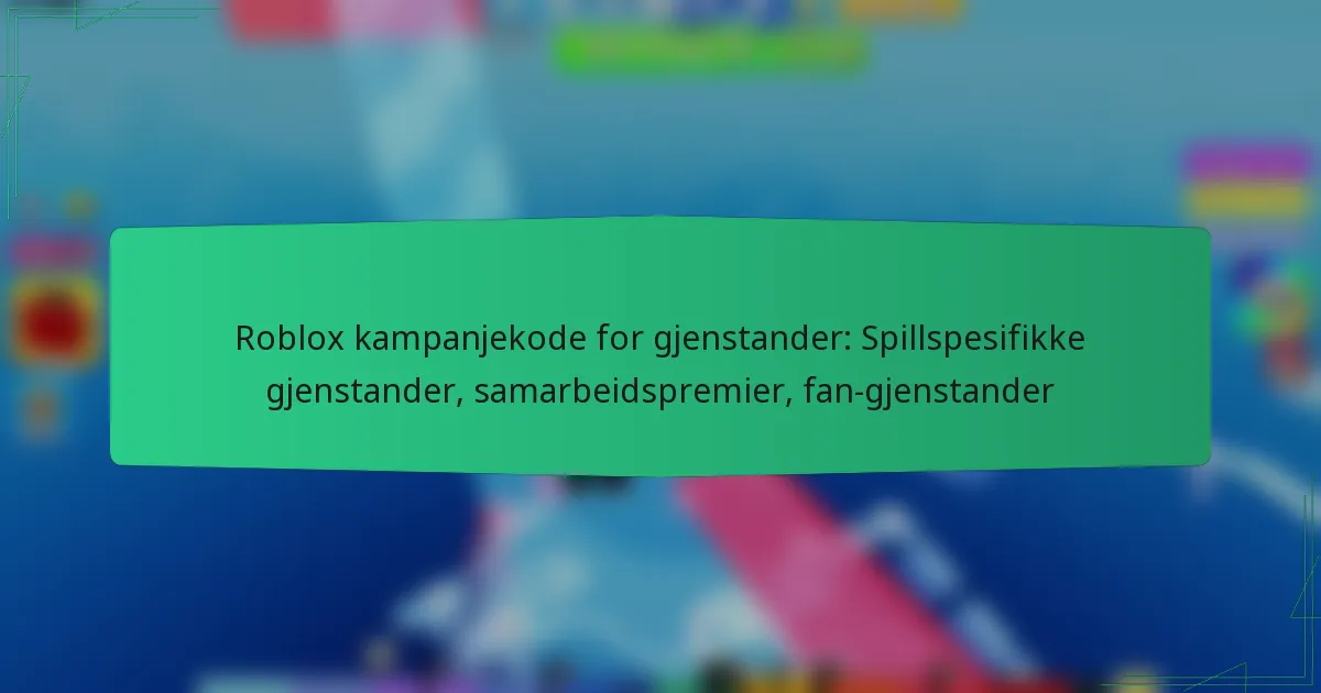 Roblox kampanjekode for gjenstander: Spillspesifikke gjenstander, samarbeidspremier, fan-gjenstander