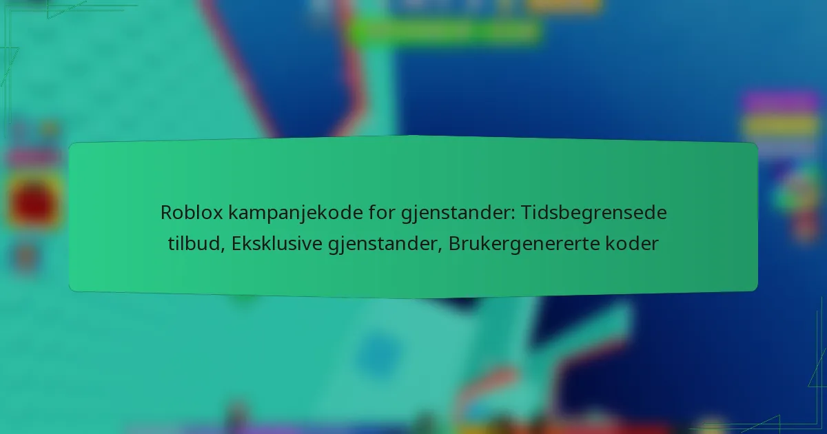Roblox kampanjekode for gjenstander: Tidsbegrensede tilbud, Eksklusive gjenstander, Brukergenererte koder