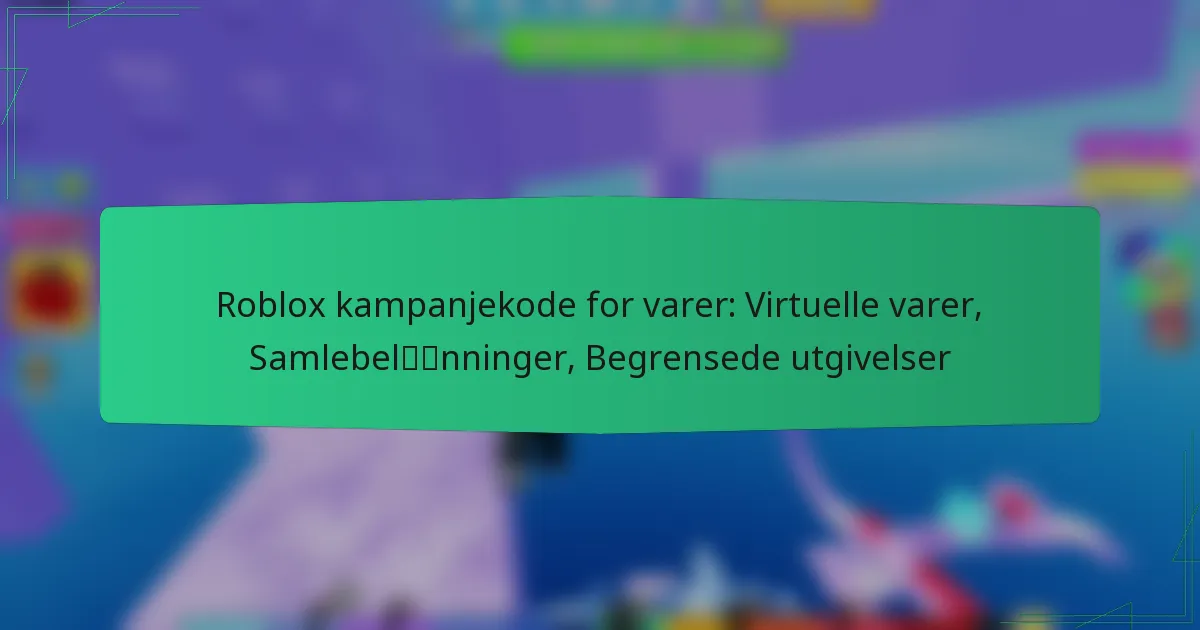 Roblox kampanjekode for varer: Virtuelle varer, Samlebelønninger, Begrensede utgivelser