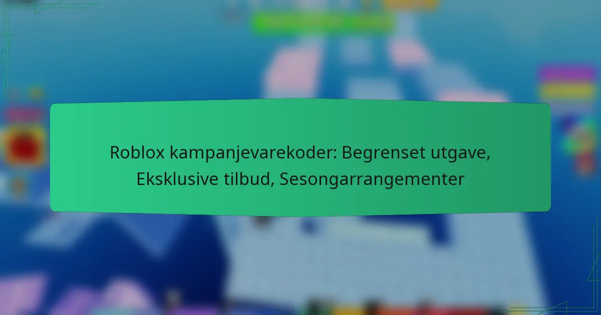 Roblox kampanjevarekoder: Begrenset utgave, Eksklusive tilbud, Sesongarrangementer