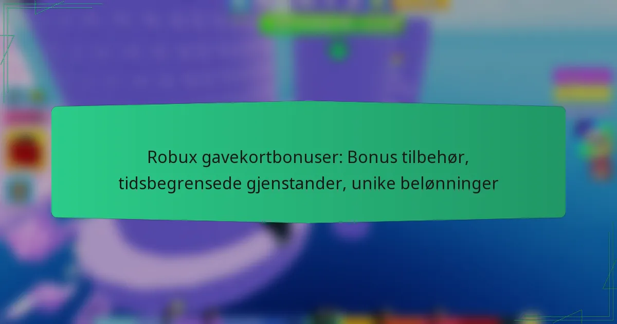 Robux gavekortbonuser: Bonus tilbehør, tidsbegrensede gjenstander, unike belønninger
