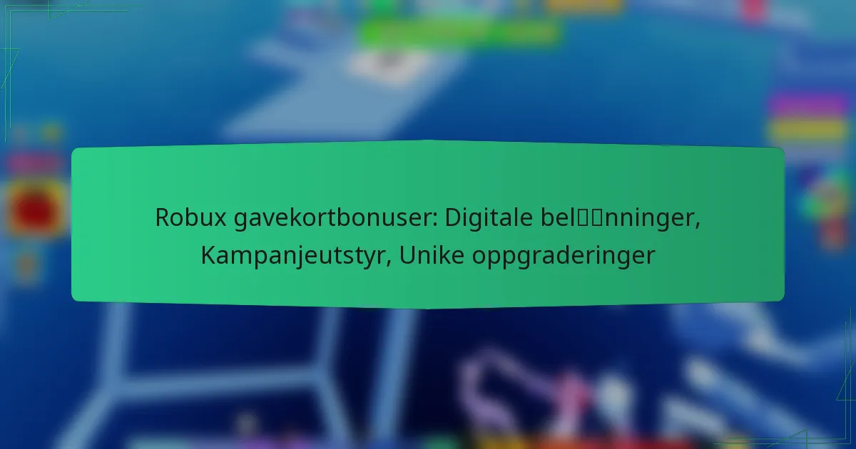 Robux gavekortbonuser: Digitale belønninger, Kampanjeutstyr, Unike oppgraderinger