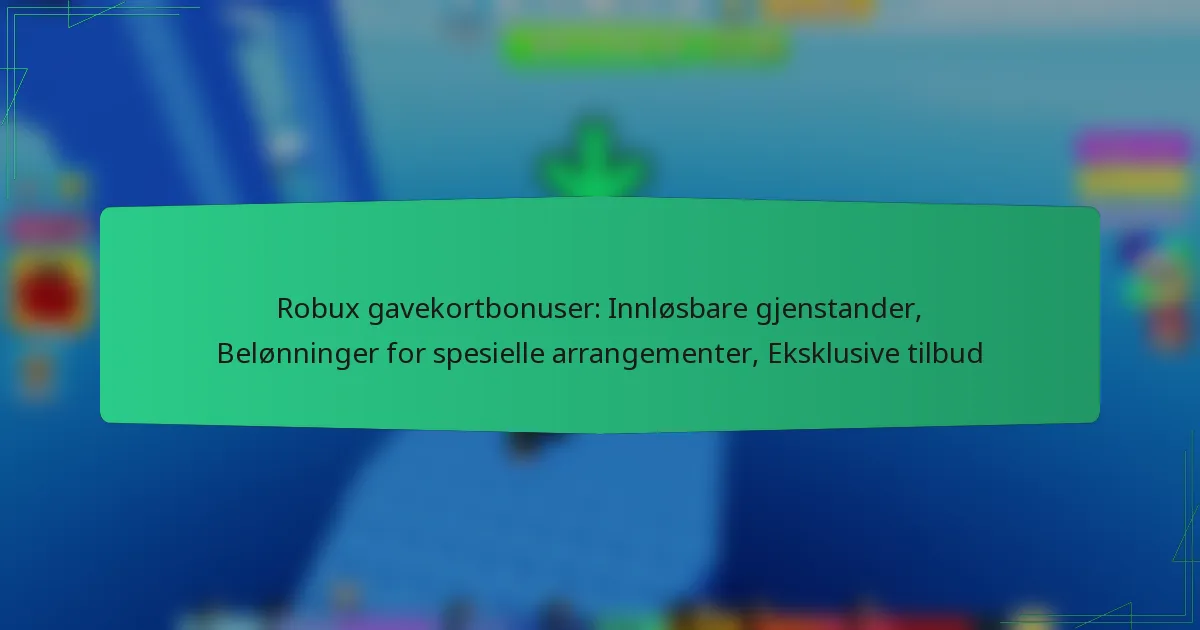 Robux gavekortbonuser: Innløsbare gjenstander, Belønninger for spesielle arrangementer, Eksklusive tilbud