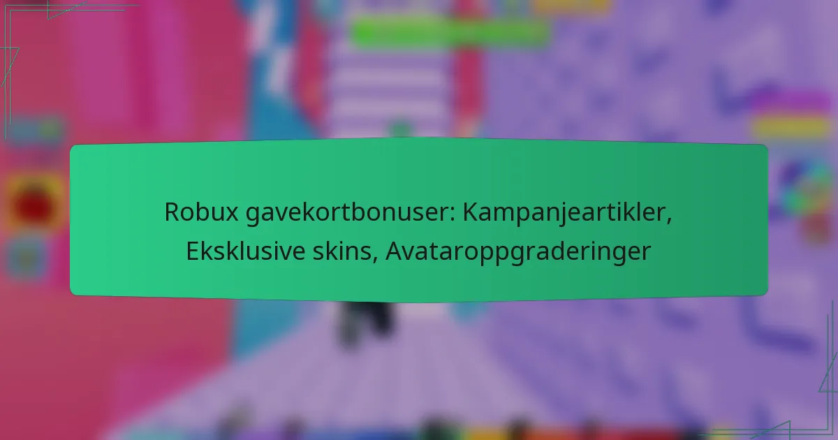 Robux gavekortbonuser: Kampanjeartikler, Eksklusive skins, Avataroppgraderinger