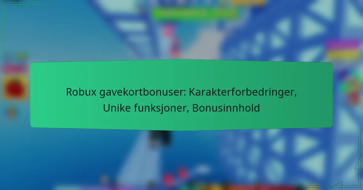 Robux gavekortbonuser: Karakterforbedringer, Unike funksjoner, Bonusinnhold