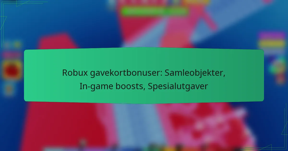 Robux gavekortbonuser: Samleobjekter, In-game boosts, Spesialutgaver