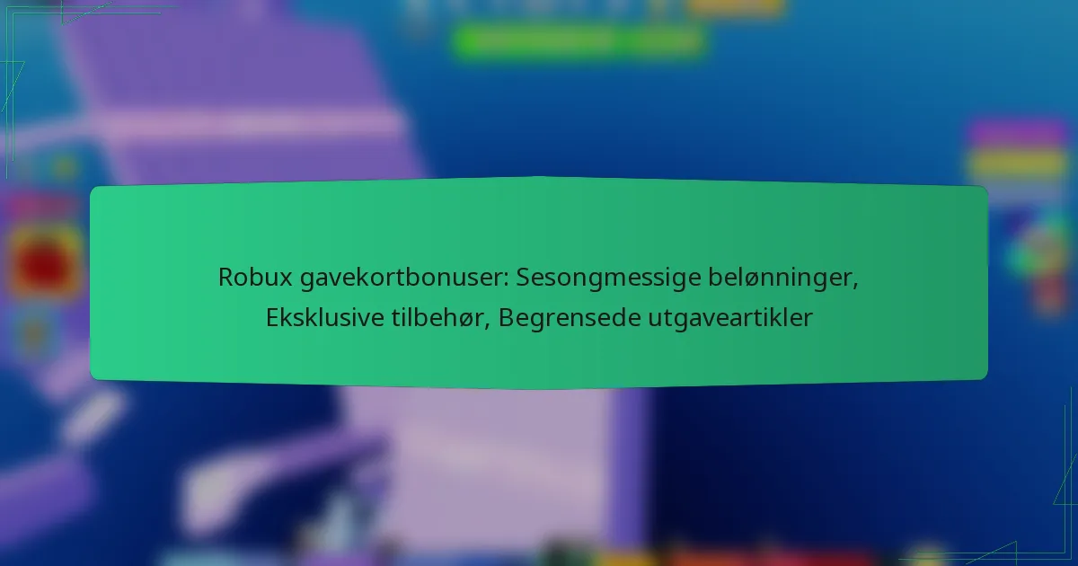 Robux gavekortbonuser: Sesongmessige belønninger, Eksklusive tilbehør, Begrensede utgaveartikler
