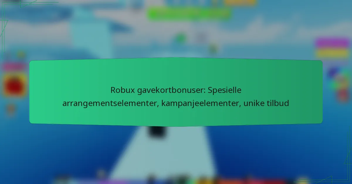 Robux gavekortbonuser: Spesielle arrangementselementer, kampanjeelementer, unike tilbud