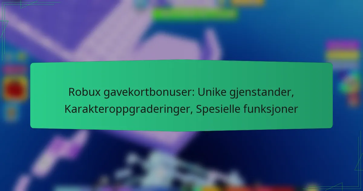 Robux gavekortbonuser: Unike gjenstander, Karakteroppgraderinger, Spesielle funksjoner