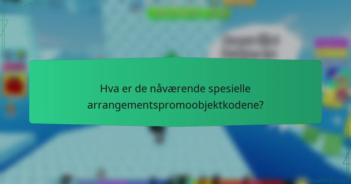 Hva er de nåværende spesielle arrangementspromoobjektkodene?