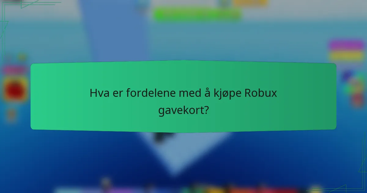 Hva er fordelene med å kjøpe Robux gavekort?