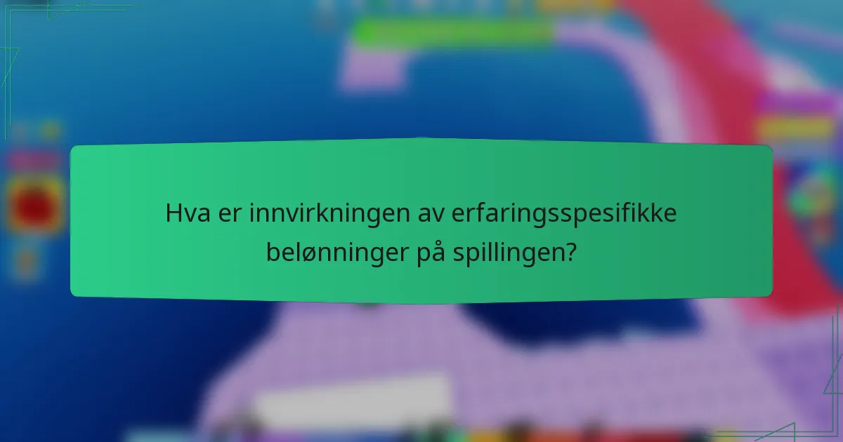 Hva er innvirkningen av erfaringsspesifikke belønninger på spillingen?