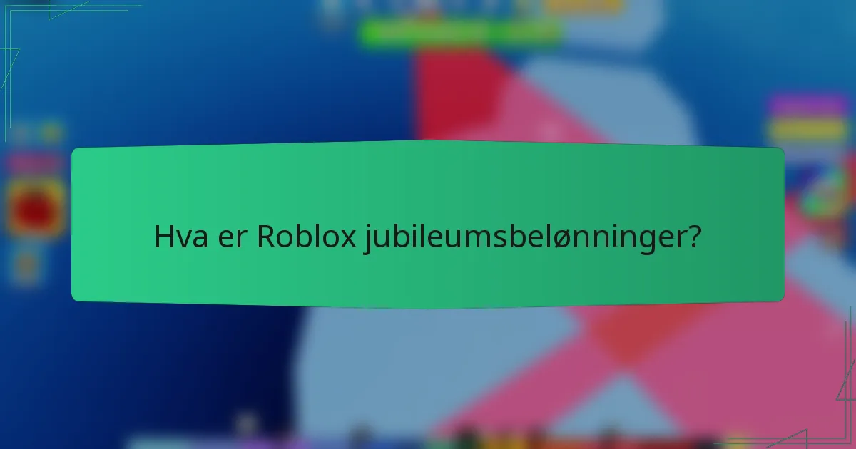 Hva er Roblox jubileumsbelønninger?