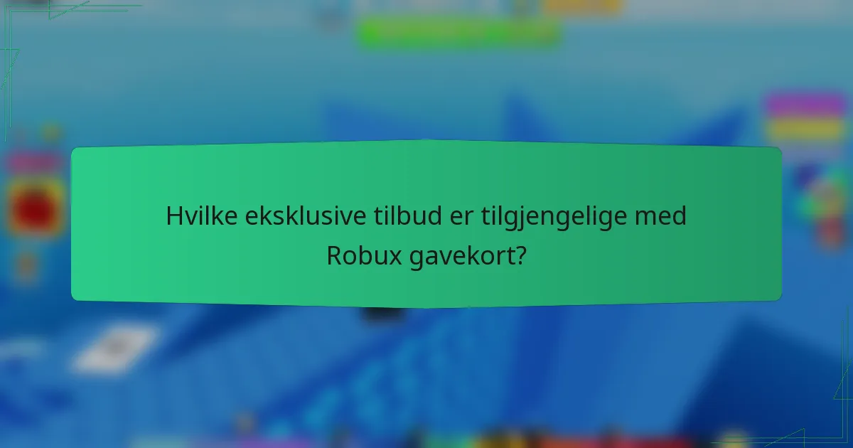 Hvilke eksklusive tilbud er tilgjengelige med Robux gavekort?