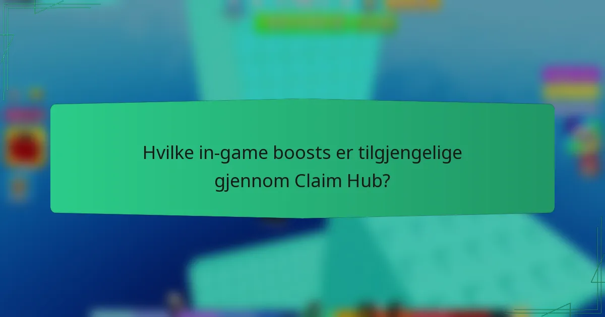 Hvilke in-game boosts er tilgjengelige gjennom Claim Hub?