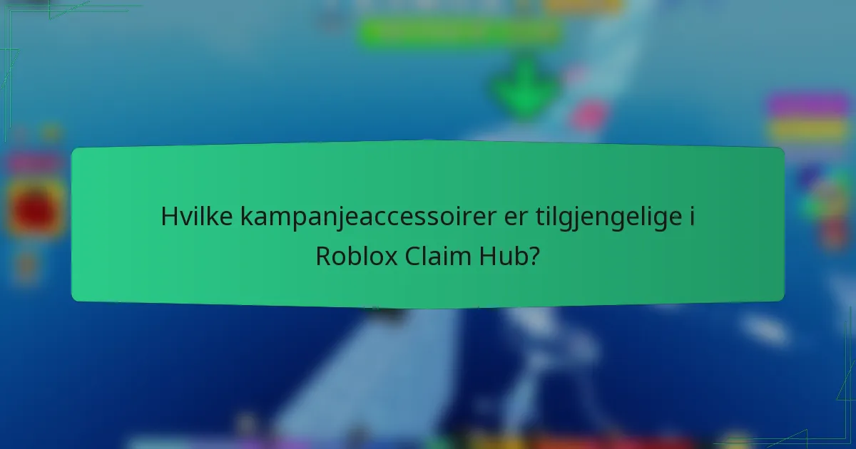 Hvilke kampanjeaccessoirer er tilgjengelige i Roblox Claim Hub?