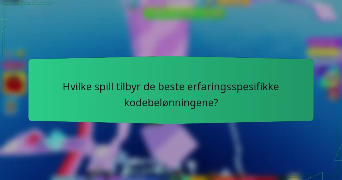 Hvilke spill tilbyr de beste erfaringsspesifikke kodebelønningene?