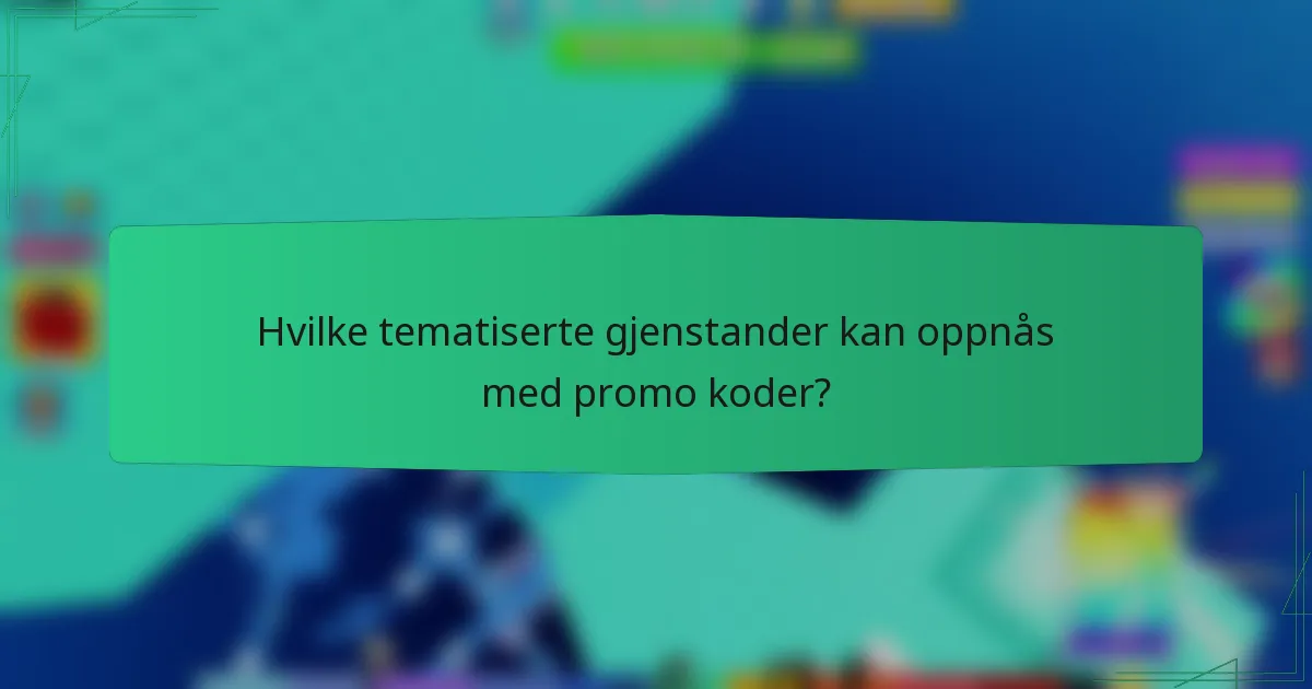 Hvilke tematiserte gjenstander kan oppnås med promo koder?