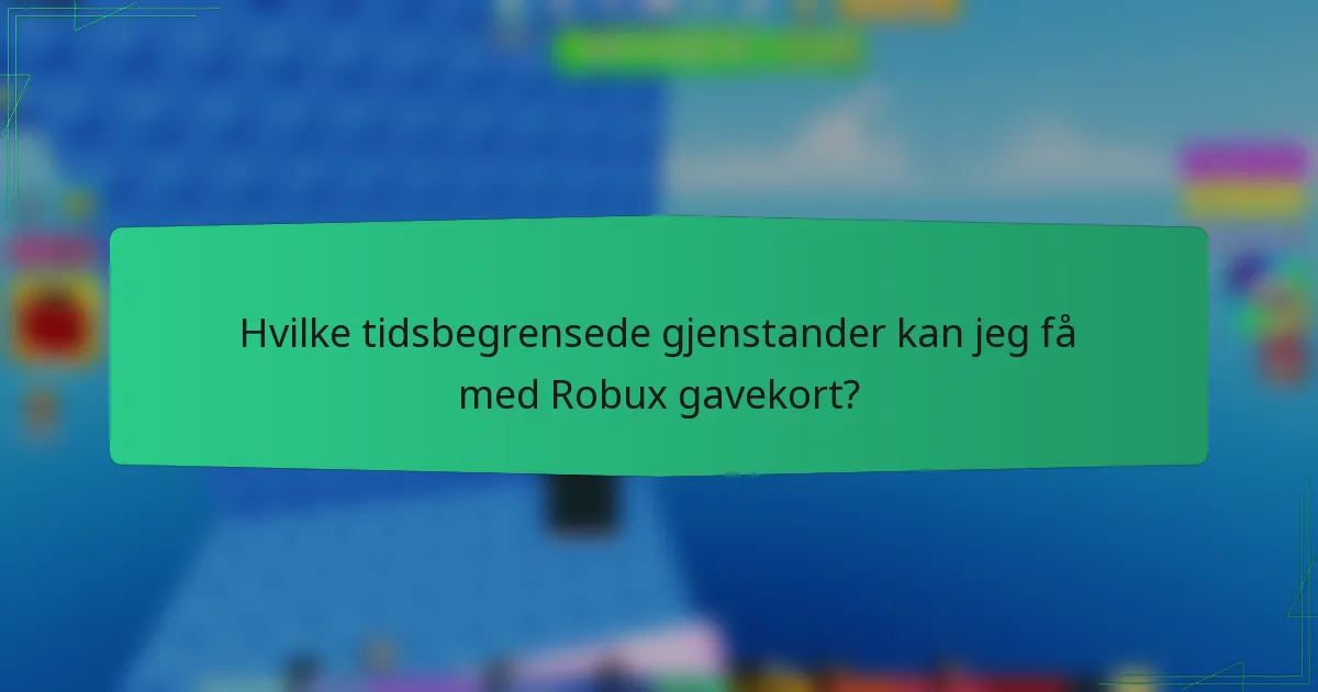 Hvilke tidsbegrensede gjenstander kan jeg få med Robux gavekort?