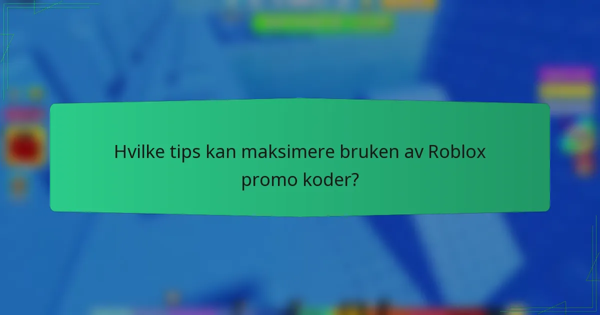 Hvilke tips kan maksimere bruken av Roblox promo koder?