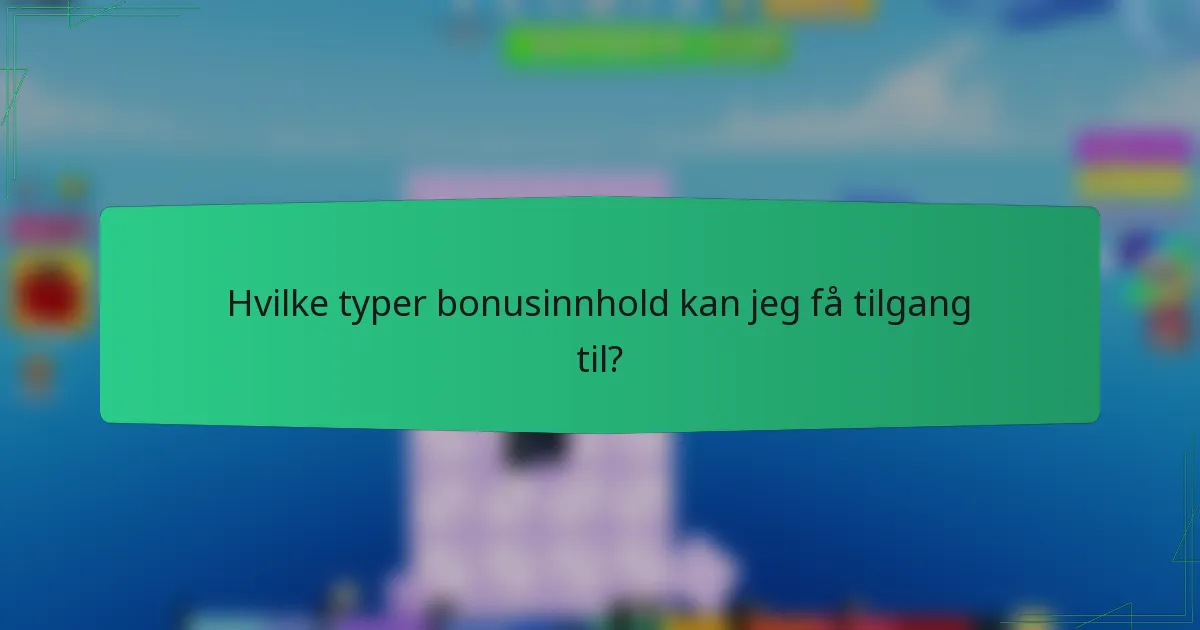 Hvilke typer bonusinnhold kan jeg få tilgang til?