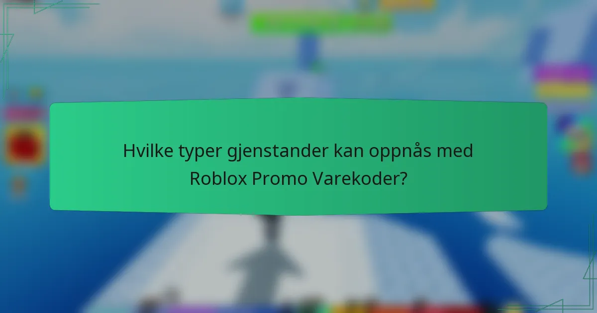 Hvilke typer gjenstander kan oppnås med Roblox Promo Varekoder?