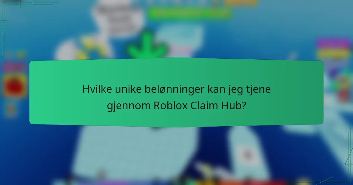 Hvilke unike belønninger kan jeg tjene gjennom Roblox Claim Hub?