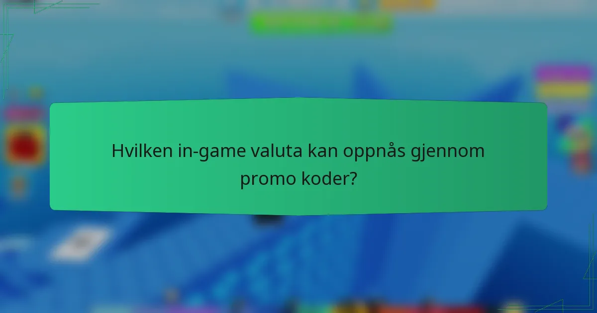 Hvilken in-game valuta kan oppnås gjennom promo koder?