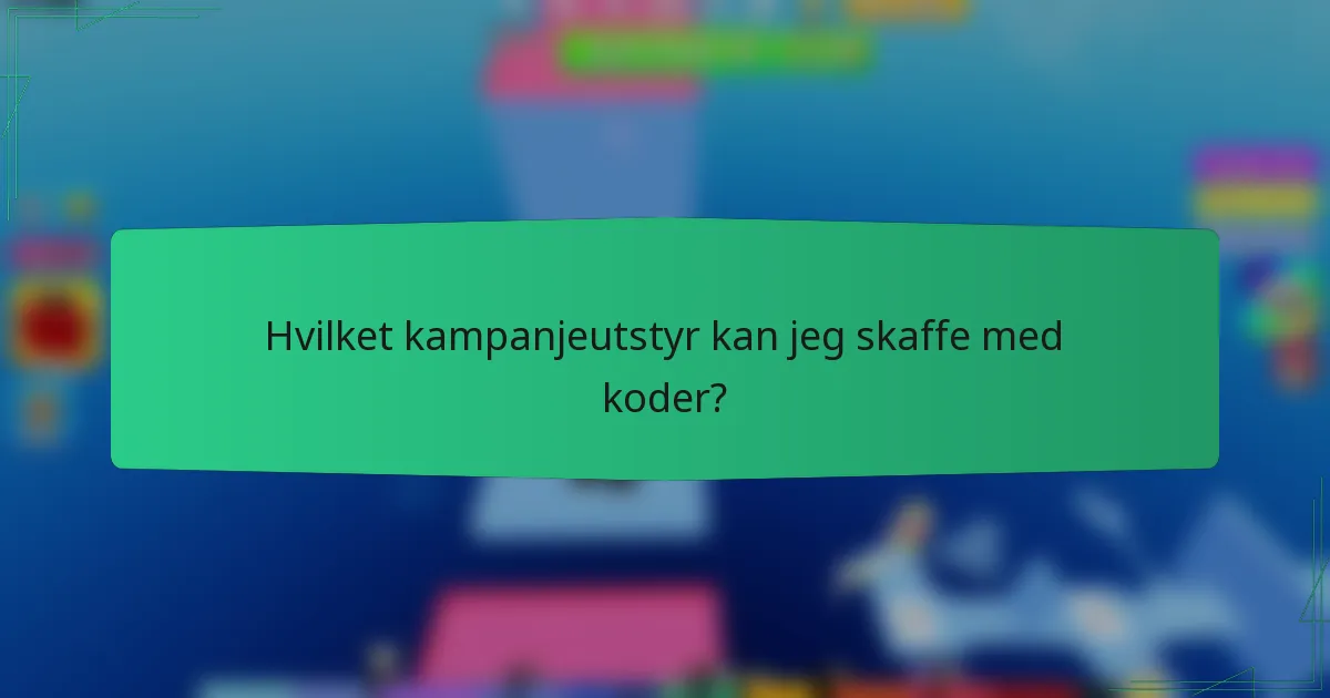 Hvilket kampanjeutstyr kan jeg skaffe med koder?