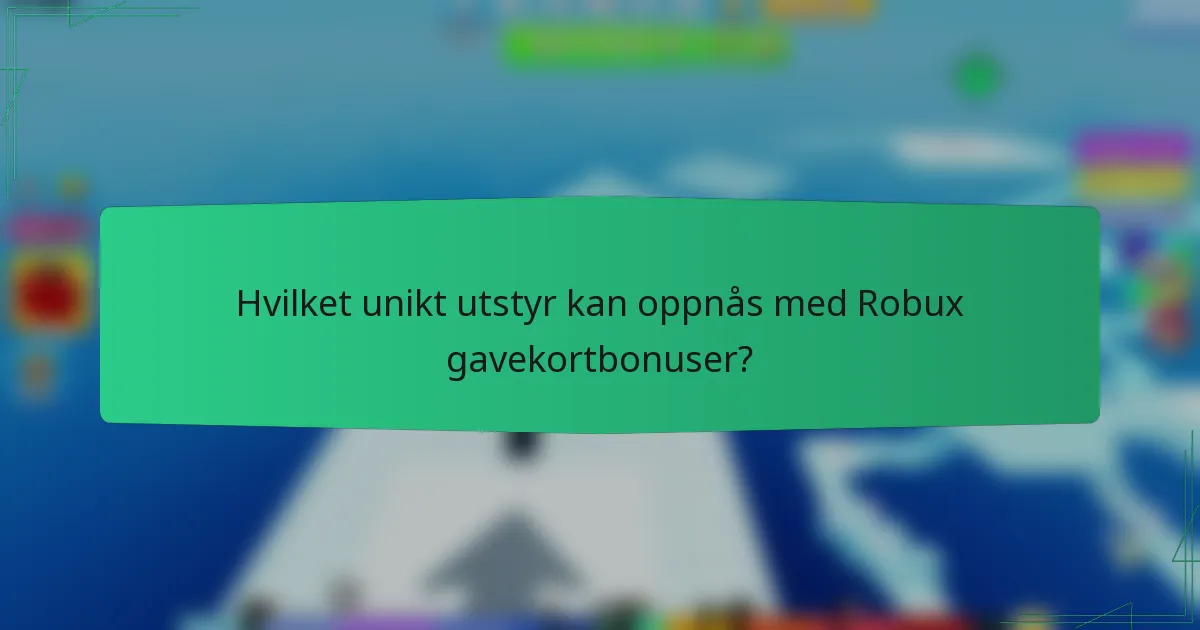 Hvilket unikt utstyr kan oppnås med Robux gavekortbonuser?
