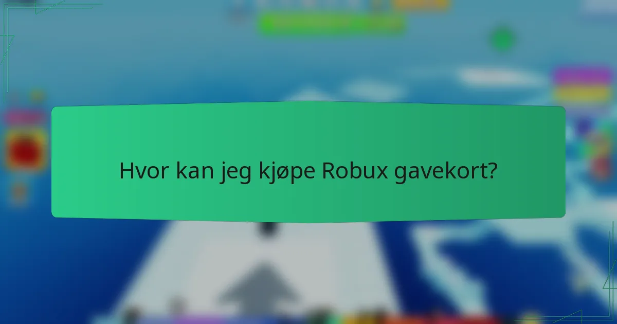 Hvor kan jeg kjøpe Robux gavekort?