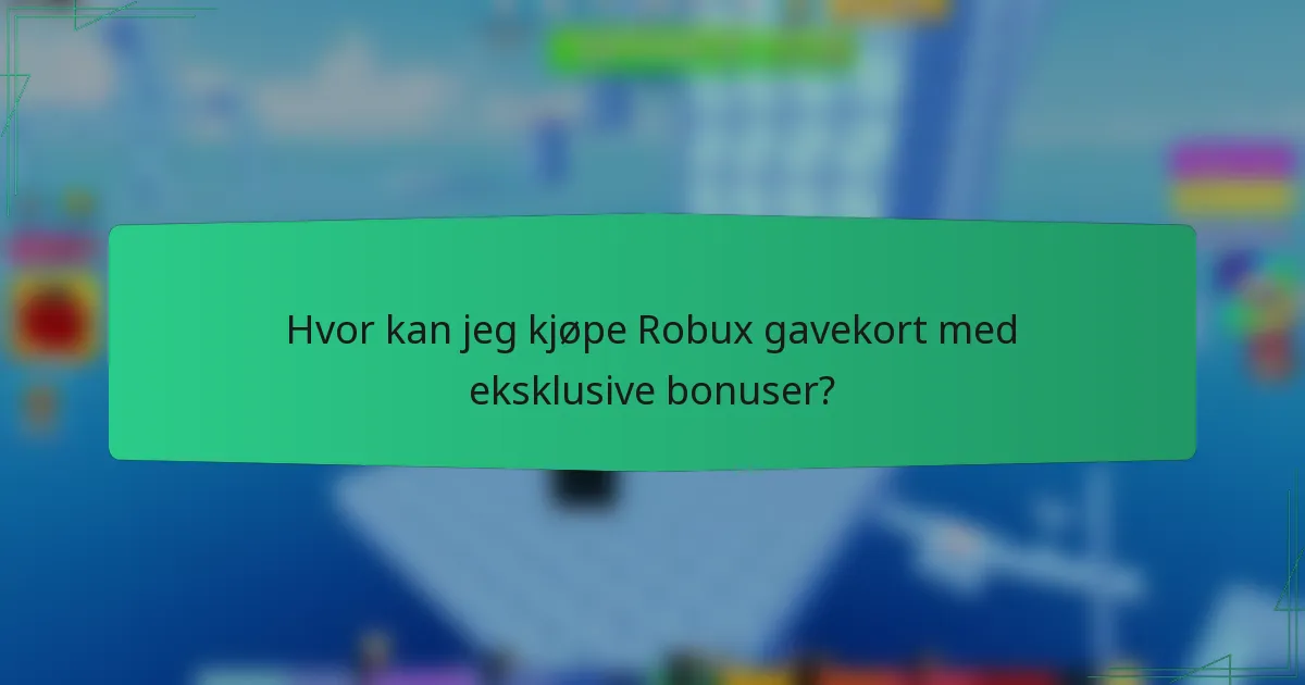 Hvor kan jeg kjøpe Robux gavekort med eksklusive bonuser?