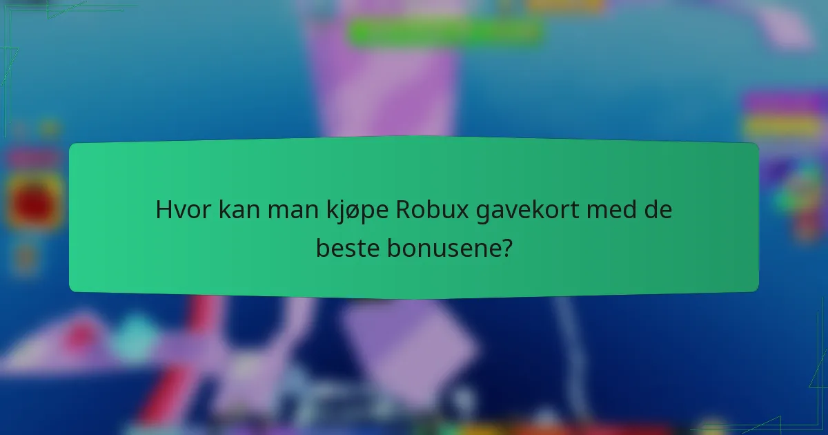Hvor kan man kjøpe Robux gavekort med de beste bonusene?