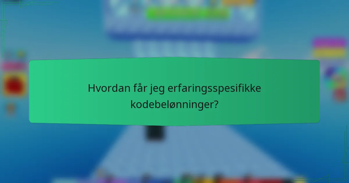 Hvordan får jeg erfaringsspesifikke kodebelønninger?