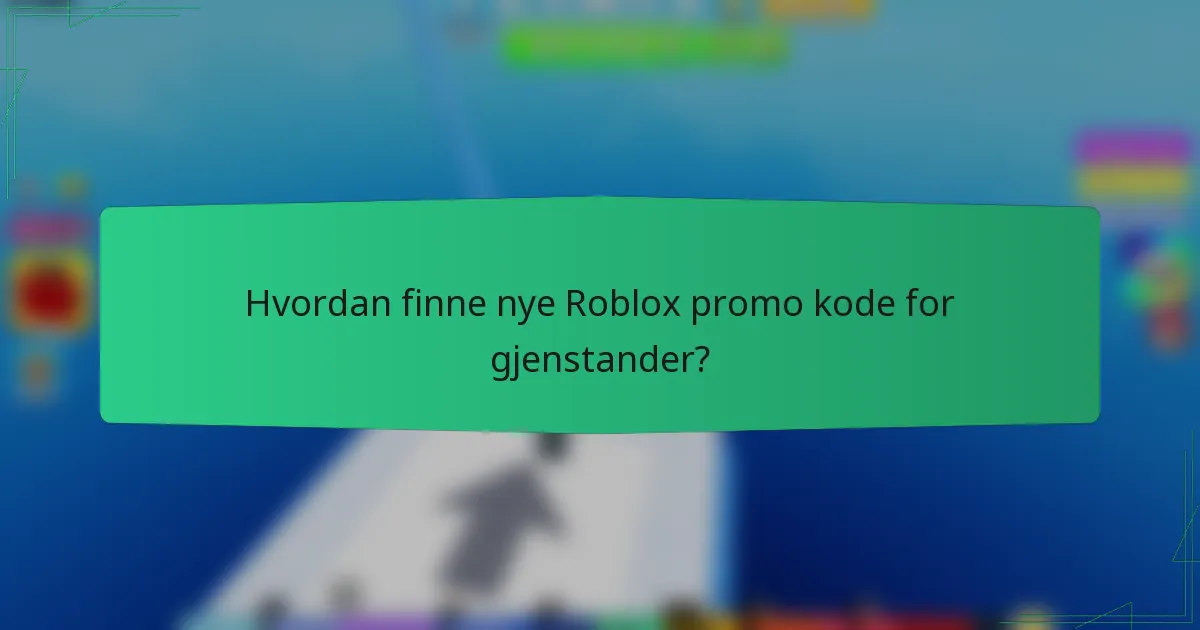 Hvordan finne nye Roblox promo kode for gjenstander?