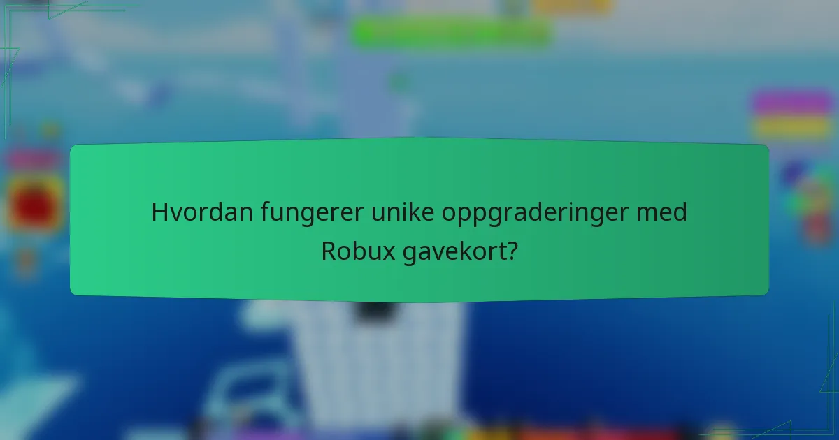 Hvordan fungerer unike oppgraderinger med Robux gavekort?