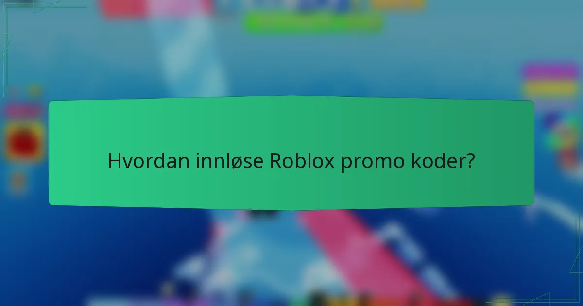 Hvordan innløse Roblox promo koder?
