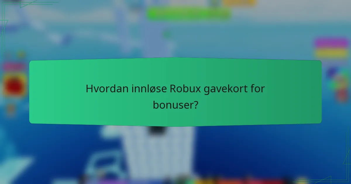 Hvordan innløse Robux gavekort for bonuser?