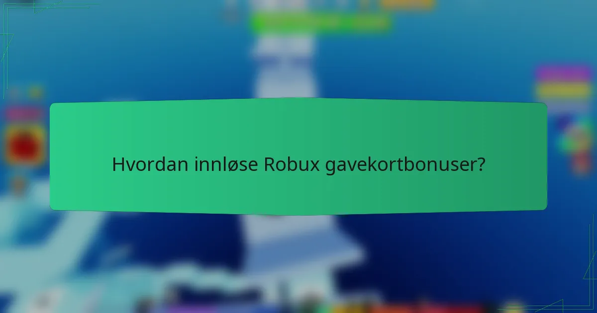 Hvordan innløse Robux gavekortbonuser?