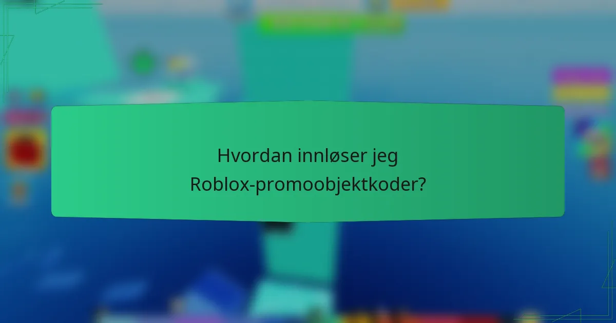 Hvordan innløser jeg Roblox-promoobjektkoder?