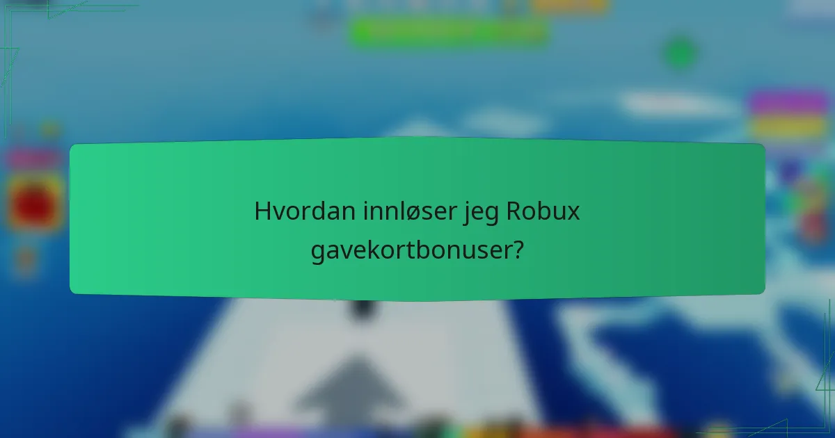 Hvordan innløser jeg Robux gavekortbonuser?